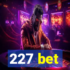 227 bet
